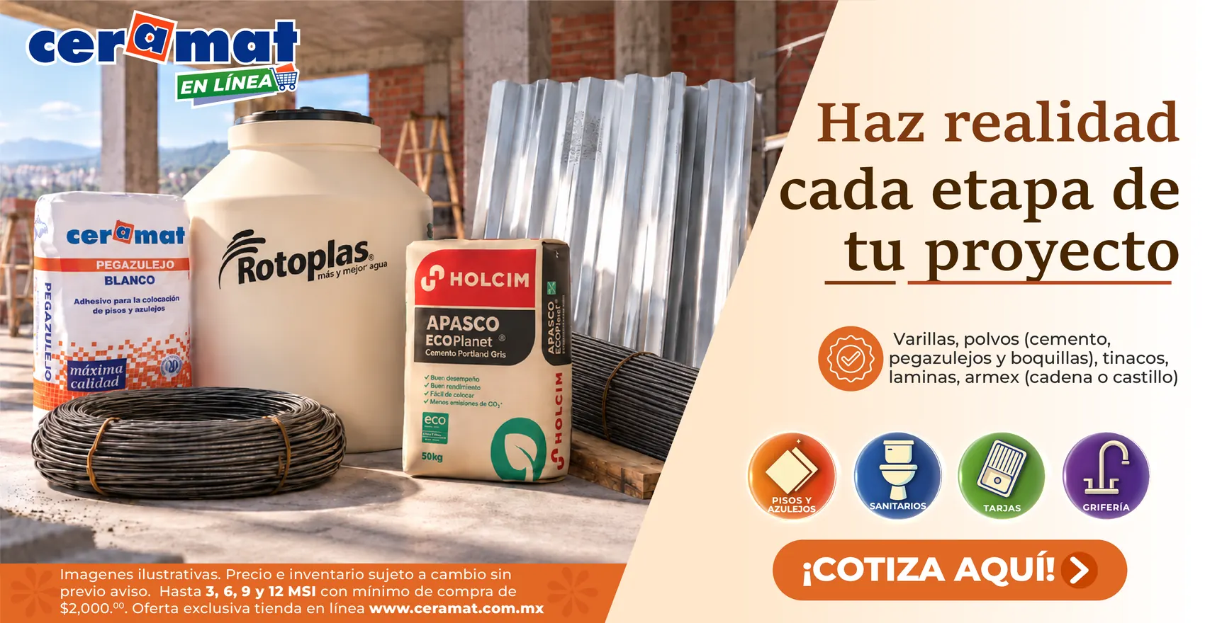 Haz realidad cada etapa de tu proyecto: cemento Holcim Apasco, pegazulejo Ceramat, tinaco Rotoplas, varilla y lámina